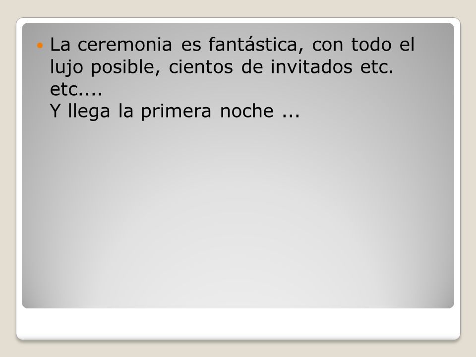 La ceremonia es fantástica, con todo el lujo posible, cientos de invitados etc.
