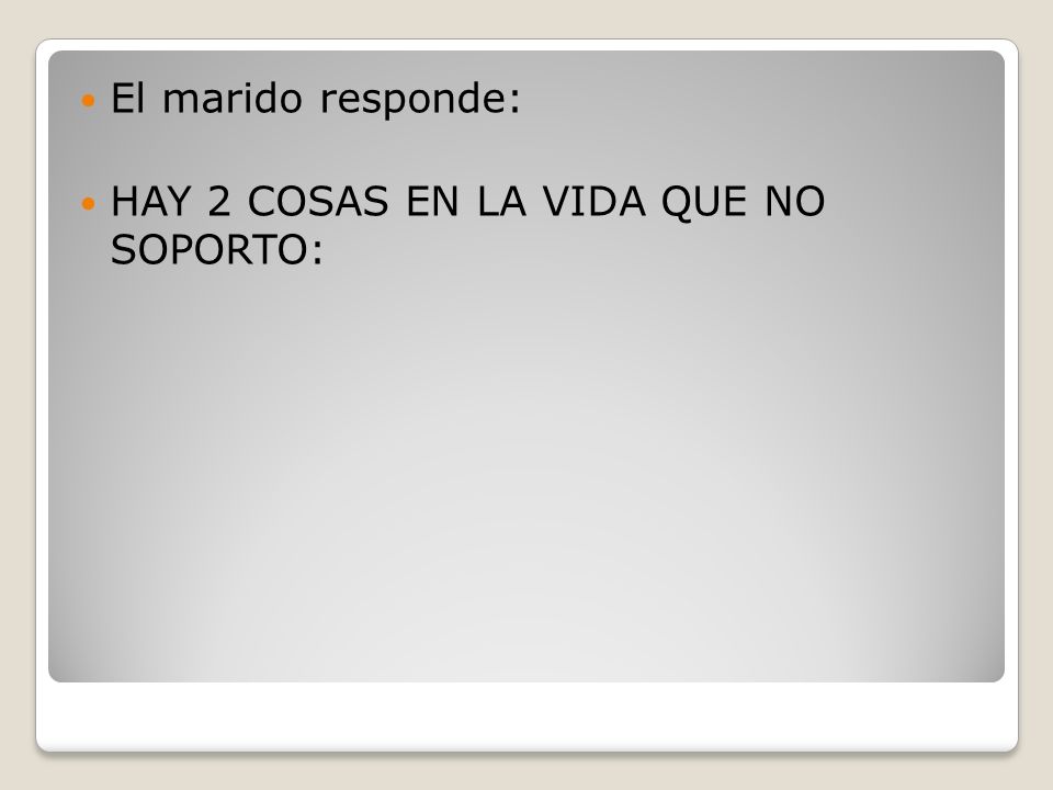 El marido responde: HAY 2 COSAS EN LA VIDA QUE NO SOPORTO:
