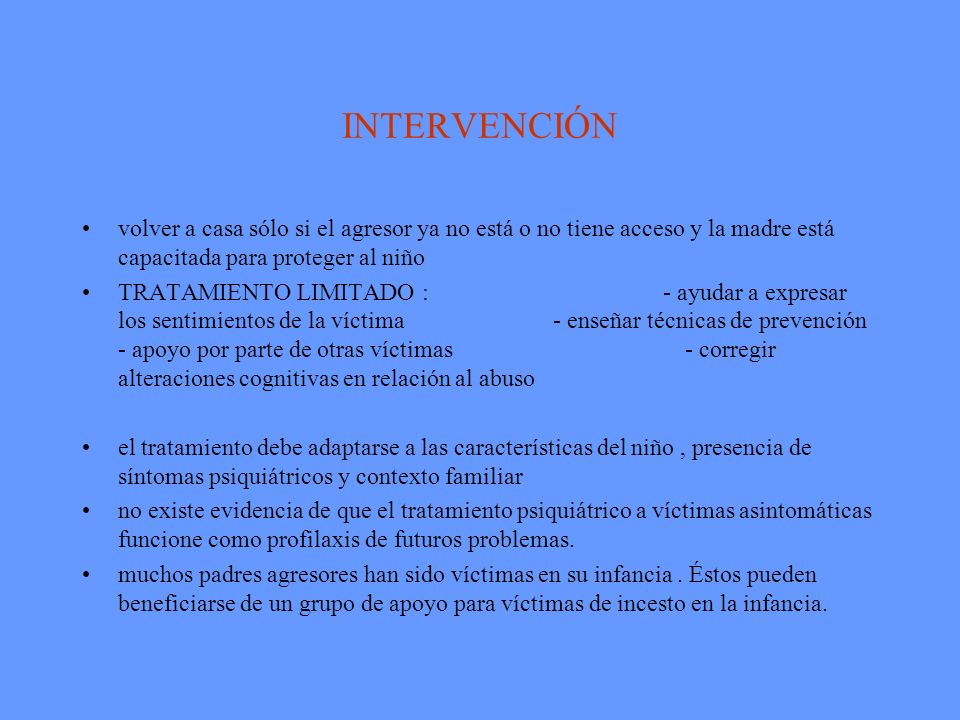 INTERVENCIÓN volver a casa sólo si el agresor ya no está o no tiene acceso y la madre está capacitada para proteger al niño.