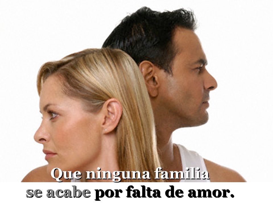 se acabe por falta de amor.