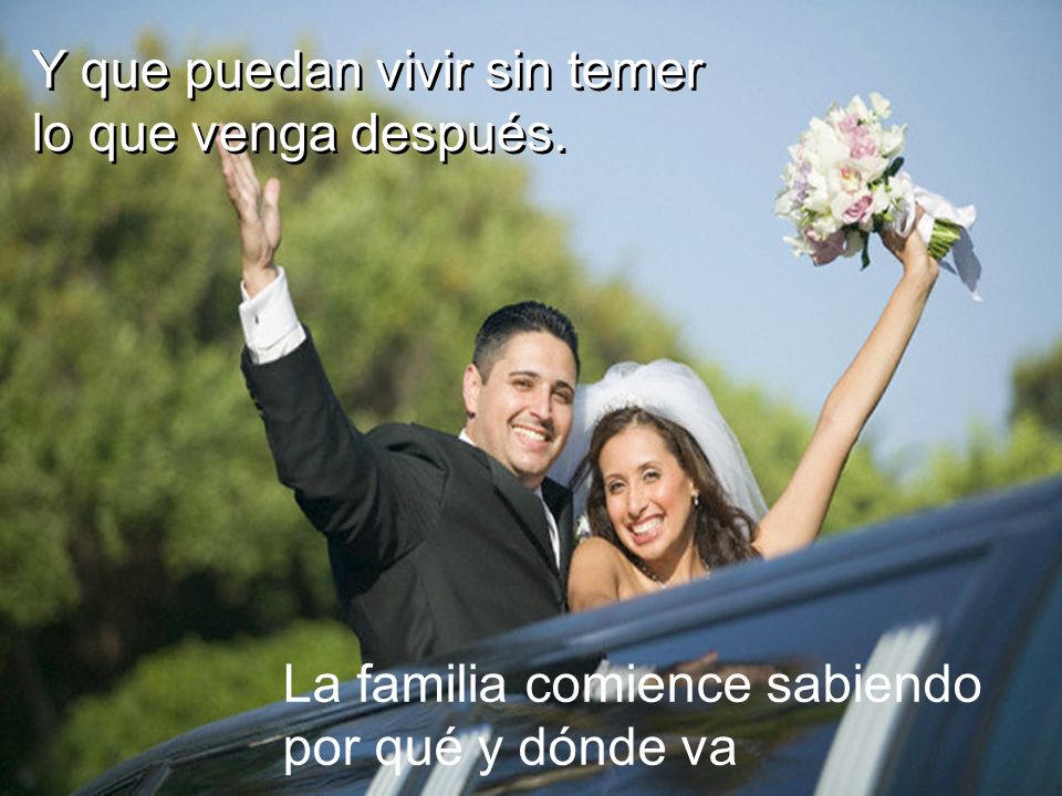 Y que puedan vivir sin temer lo que venga después.