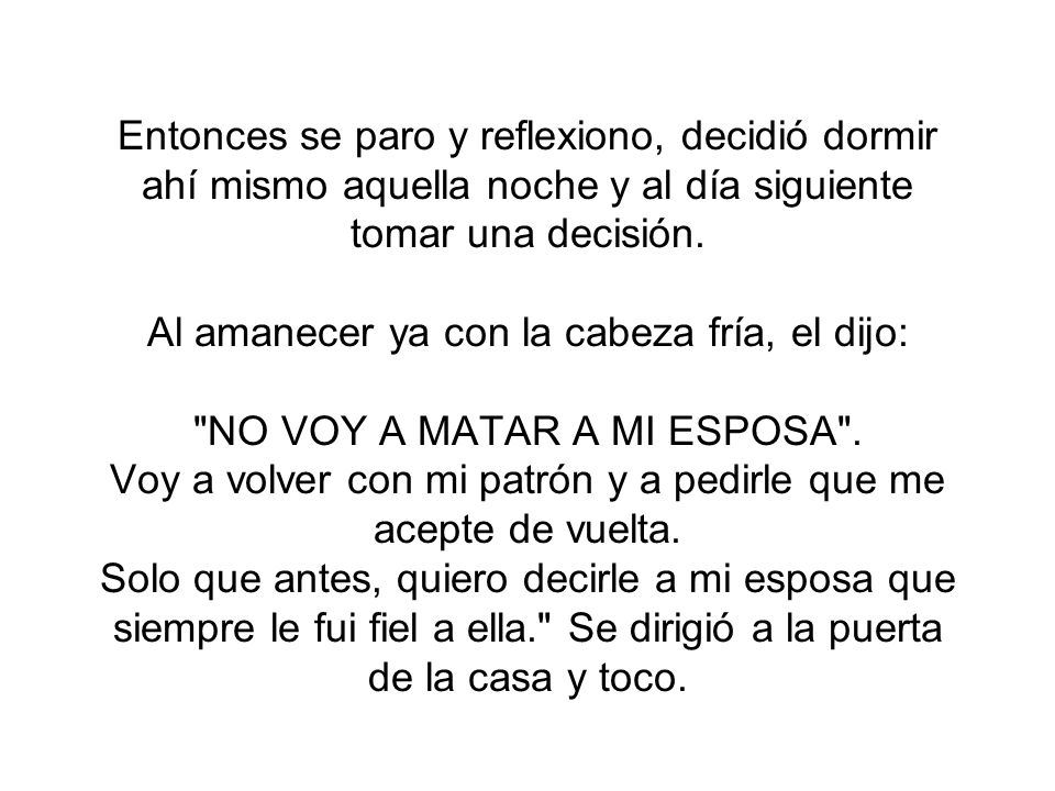 Entonces se paro y reflexiono, decidió dormir ahí mismo aquella noche y al día siguiente tomar una decisión.