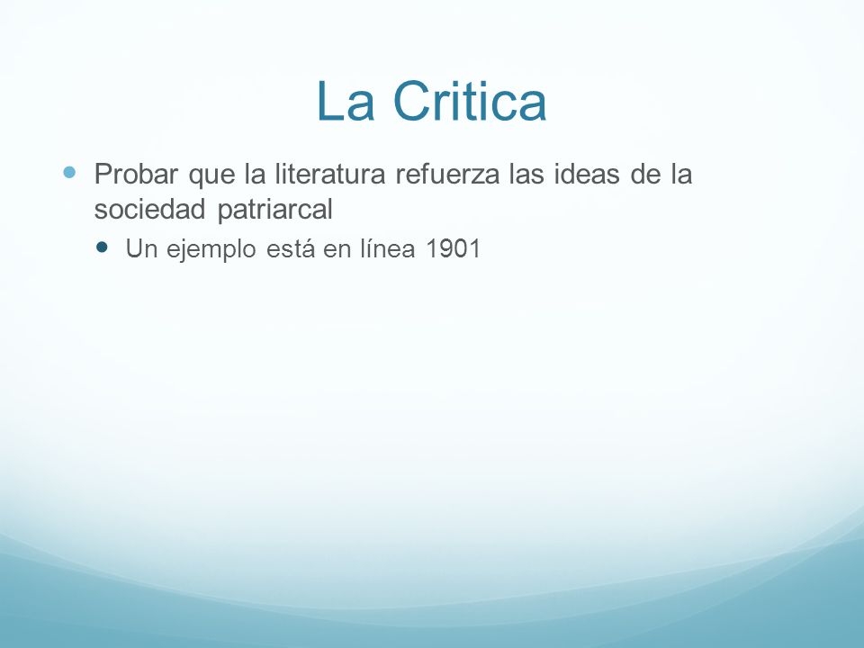 La Critica Probar que la literatura refuerza las ideas de la sociedad patriarcal.