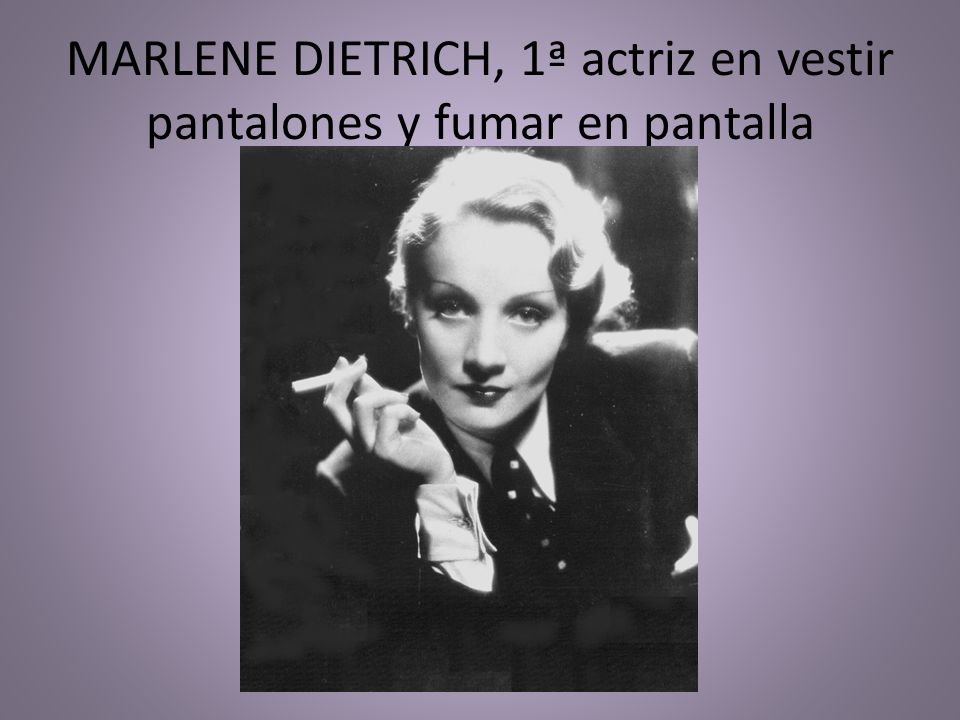 MARLENE DIETRICH, 1ª actriz en vestir pantalones y fumar en pantalla