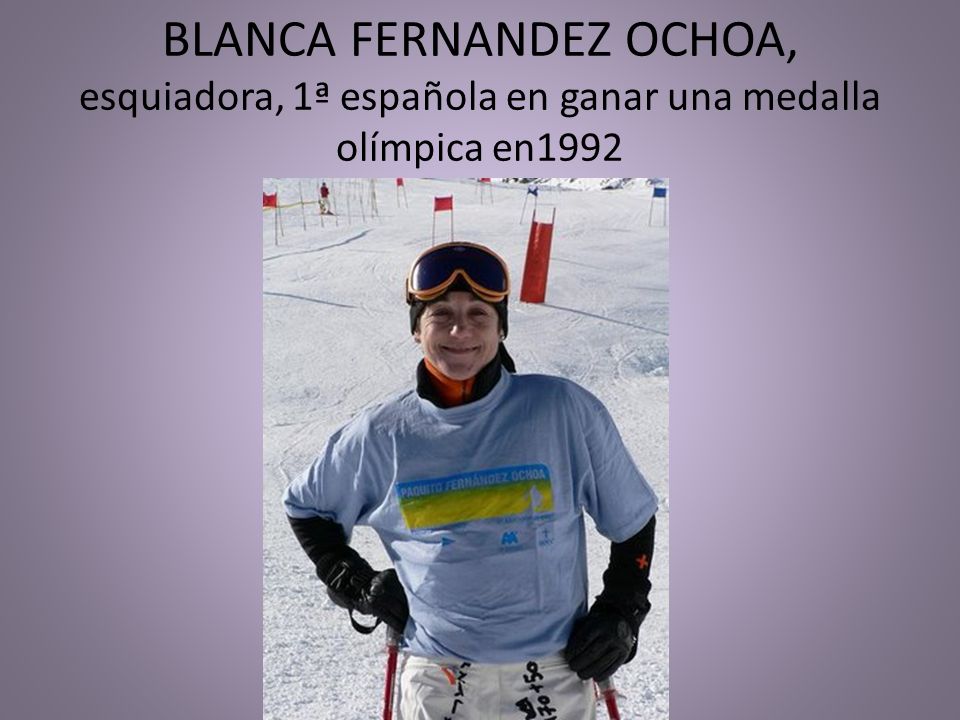 BLANCA FERNANDEZ OCHOA, esquiadora, 1ª española en ganar una medalla olímpica en1992