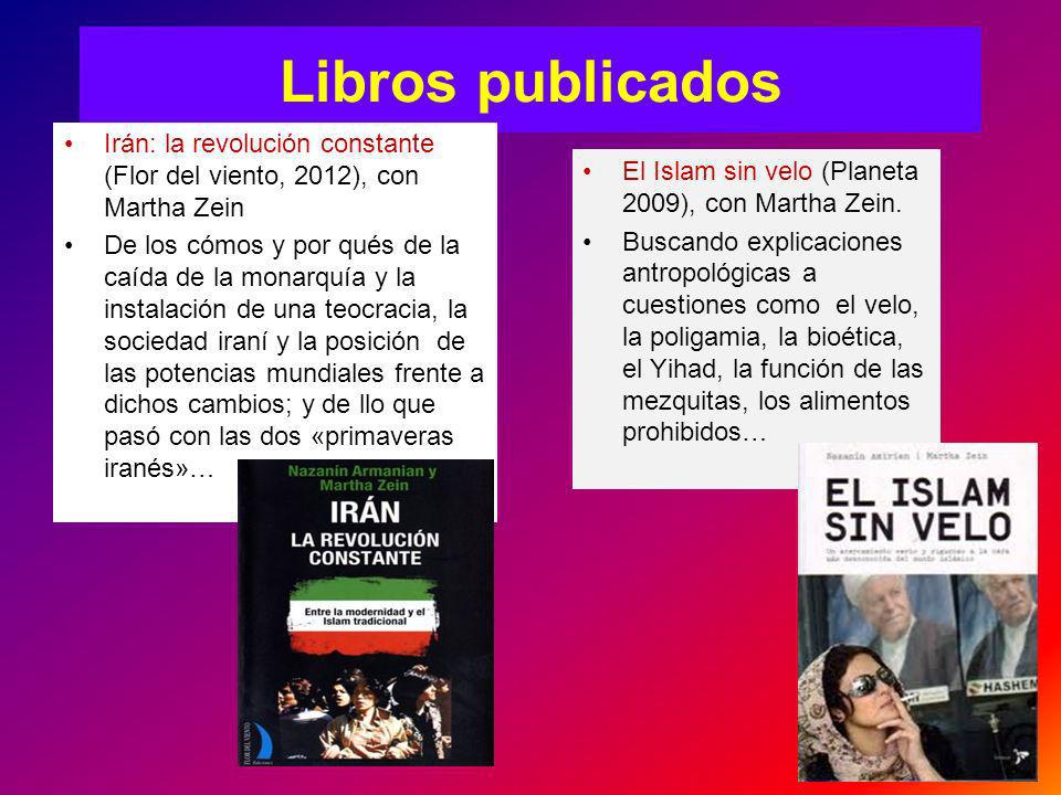 Libros publicados Irán: la revolución constante (Flor del viento, 2012), con Martha Zein.