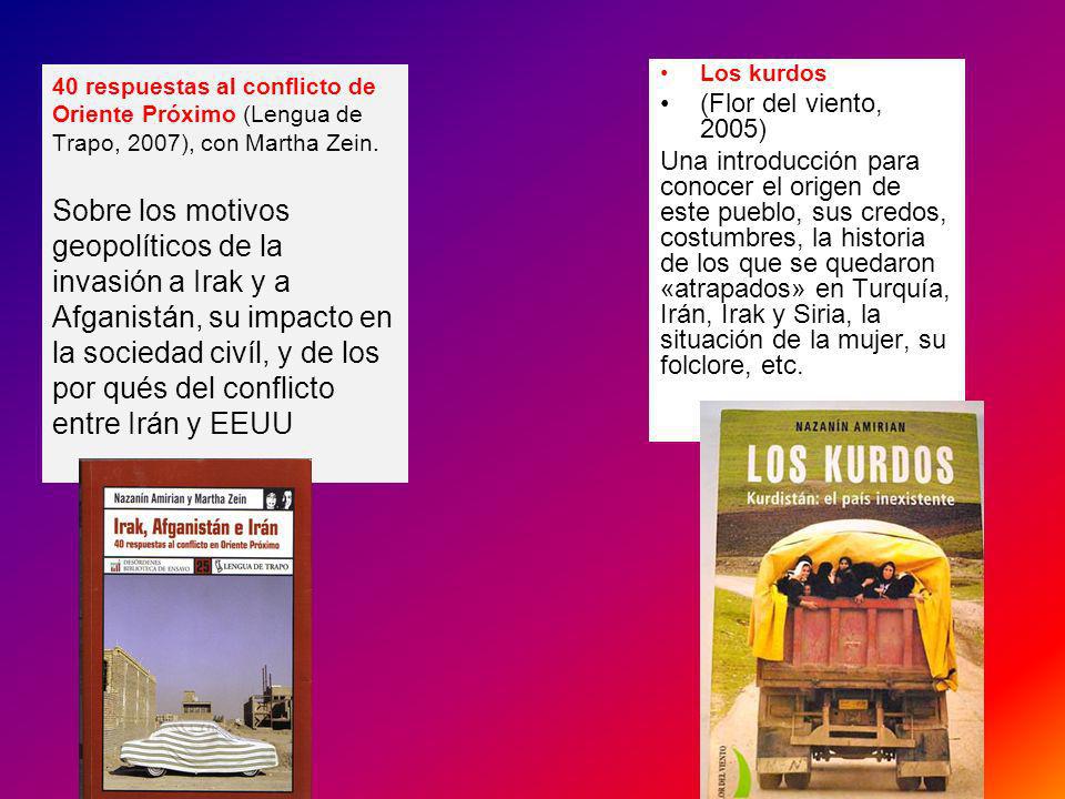 40 respuestas al conflicto de Oriente Próximo (Lengua de Trapo, 2007), con Martha Zein. Sobre los motivos geopolíticos de la invasión a Irak y a Afganistán, su impacto en la sociedad civíl, y de los por qués del conflicto entre Irán y EEUU