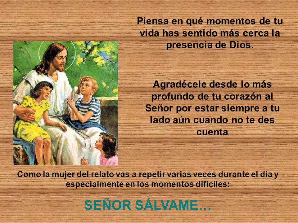 Piensa en qué momentos de tu vida has sentido más cerca la presencia de Dios.