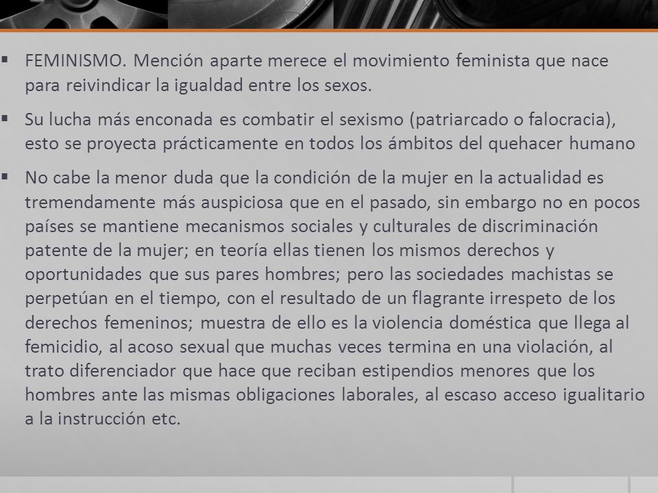 FEMINISMO. Mención aparte merece el movimiento feminista que nace para reivindicar la igualdad entre los sexos.
