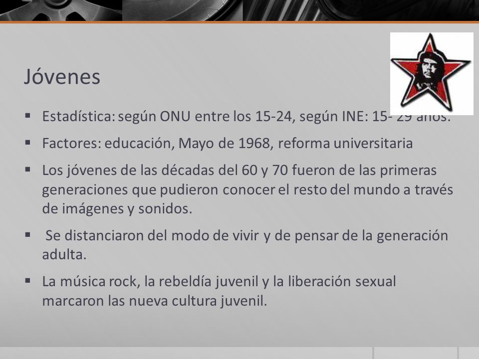 Jóvenes Estadística: según ONU entre los 15-24, según INE: años. Factores: educación, Mayo de 1968, reforma universitaria.