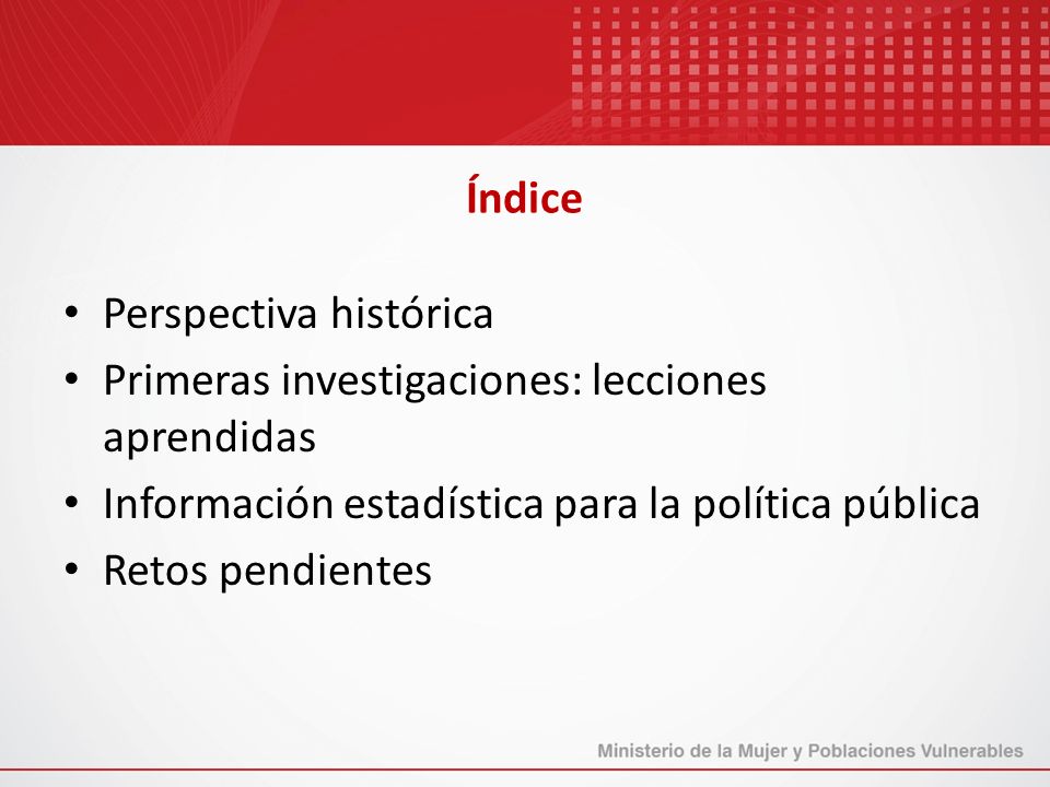 Índice Perspectiva histórica. Primeras investigaciones: lecciones aprendidas. Información estadística para la política pública.