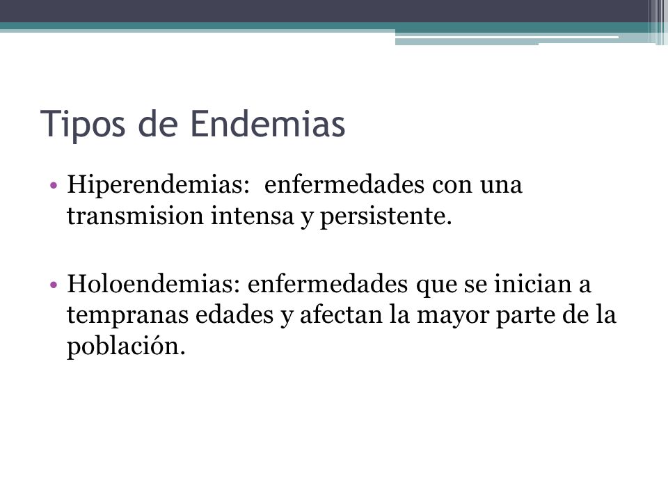 Tipos de Endemias Hiperendemias: enfermedades con una transmision intensa y persistente.