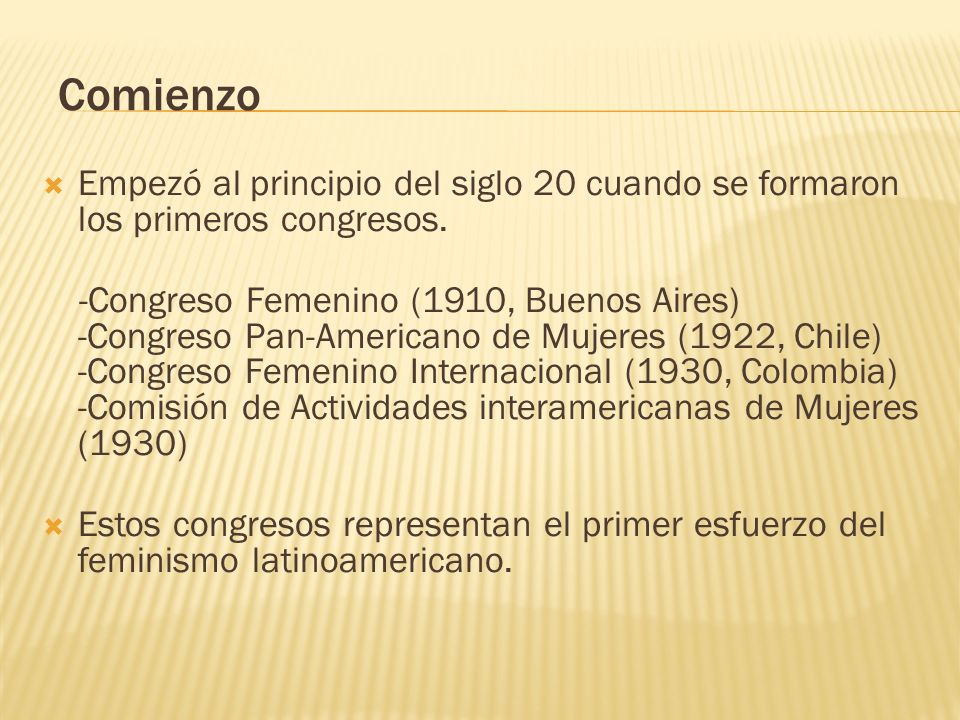 Comienzo Empezó al principio del siglo 20 cuando se formaron los primeros congresos.