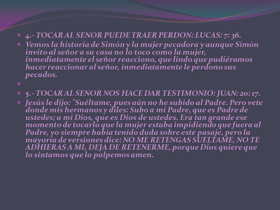 4.- TOCAR AL SENOR PUEDE TRAER PERDON: LUCAS: 7: 36.
