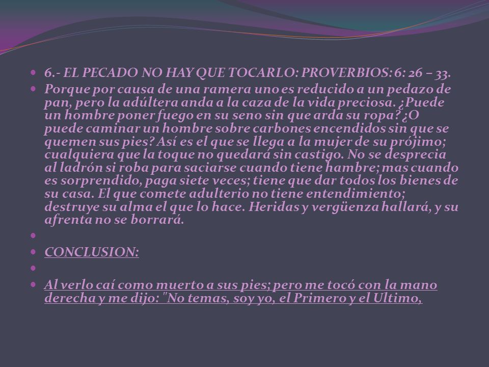 6.- EL PECADO NO HAY QUE TOCARLO: PROVERBIOS: 6: 26 – 33.