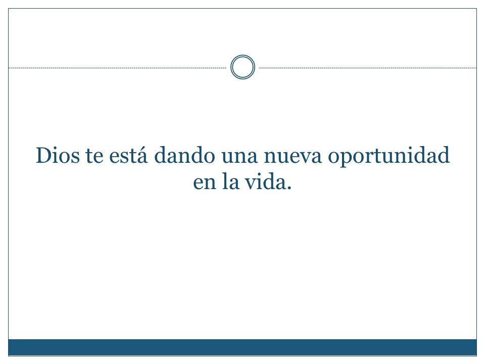 Dios te está dando una nueva oportunidad en la vida.