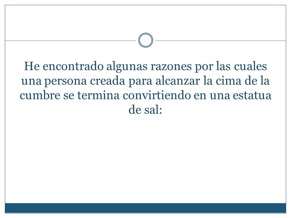 He encontrado algunas razones por las cuales una persona creada para alcanzar la cima de la cumbre se termina convirtiendo en una estatua de sal: