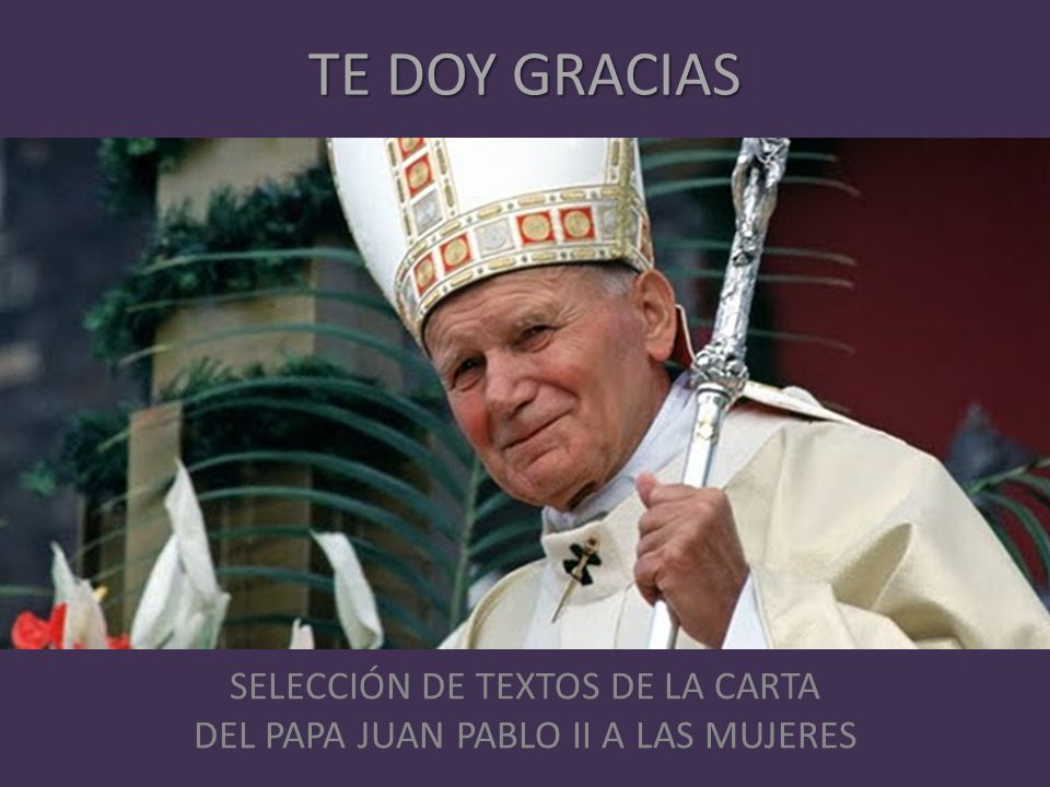 SELECCIÓN DE TEXTOS DE LA CARTA DEL PAPA JUAN PABLO II A LAS MUJERES