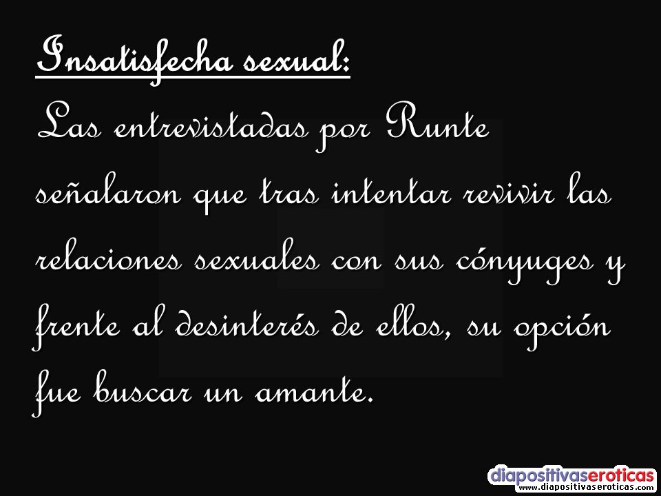 Insatisfecha sexual: Las entrevistadas por Runte señalaron que tras intentar revivir las relaciones sexuales con sus cónyuges y frente al desinterés de ellos, su opción fue buscar un amante.
