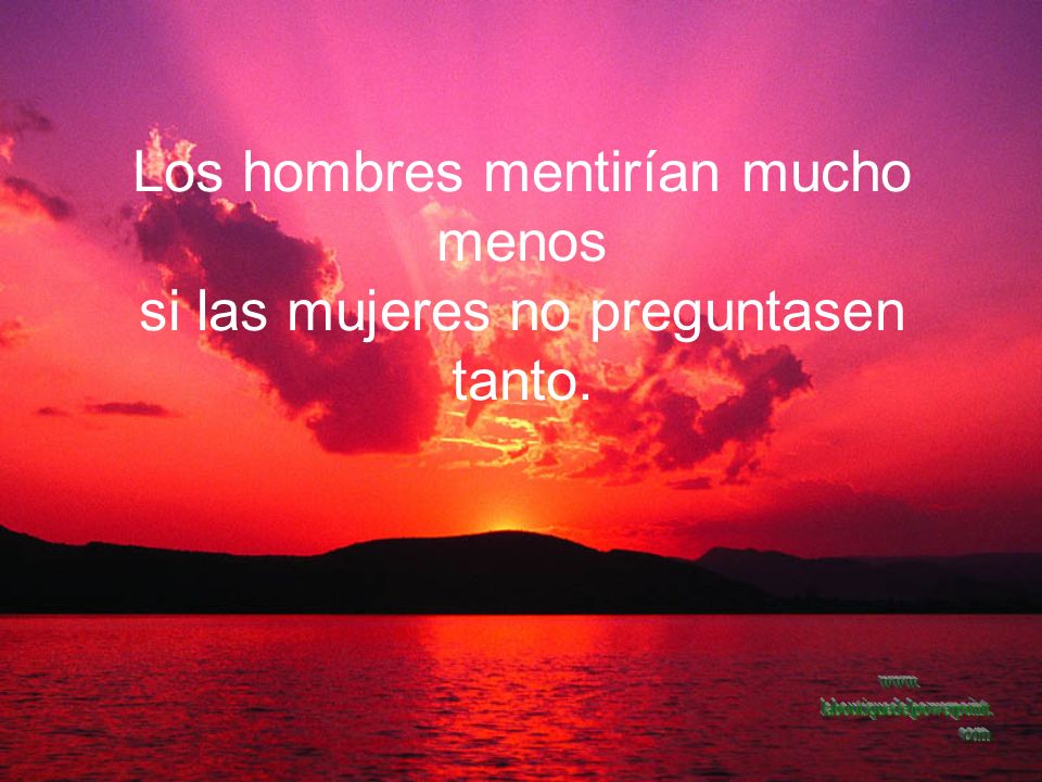 Los hombres mentirían mucho menos si las mujeres no preguntasen tanto.