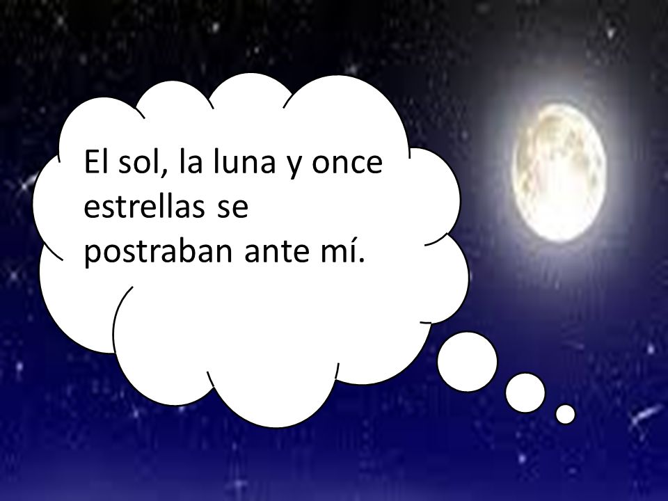 El sol, la luna y once estrellas se postraban ante mí.