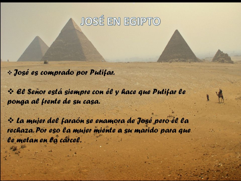 JOSÉ EN EGIPTO José es comprado por Putifar. El Señor está siempre con él y hace que Putifar le ponga al frente de su casa.