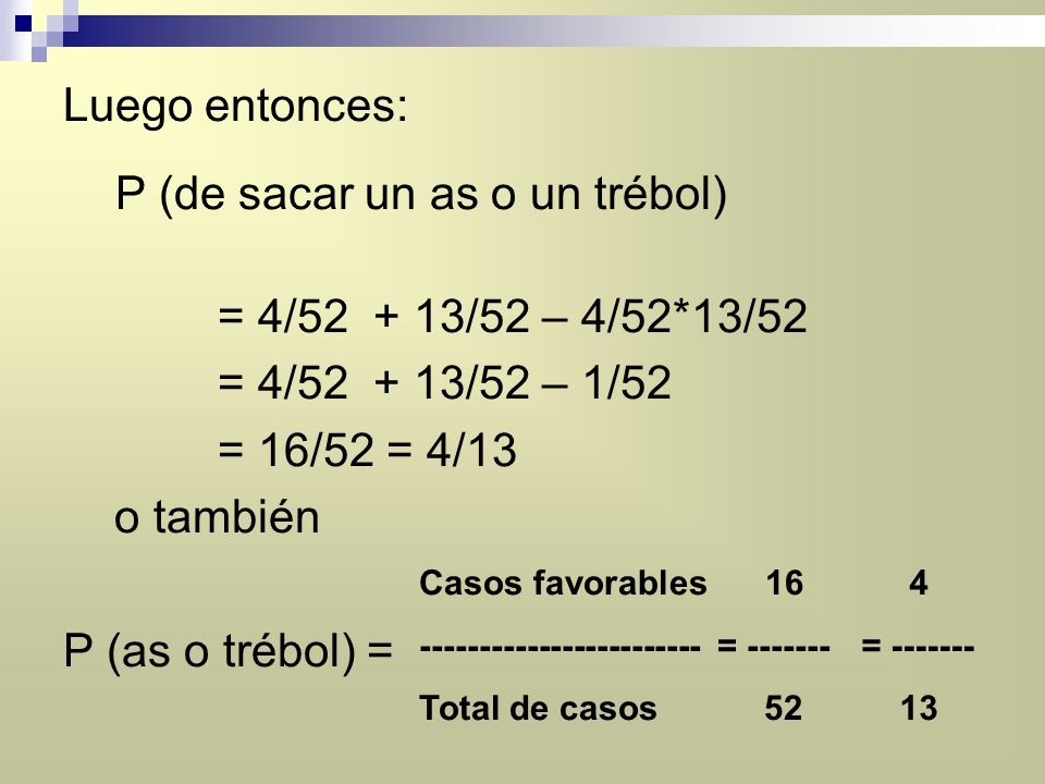 P (de sacar un as o un trébol) = 4/ /52 – 4/52*13/52