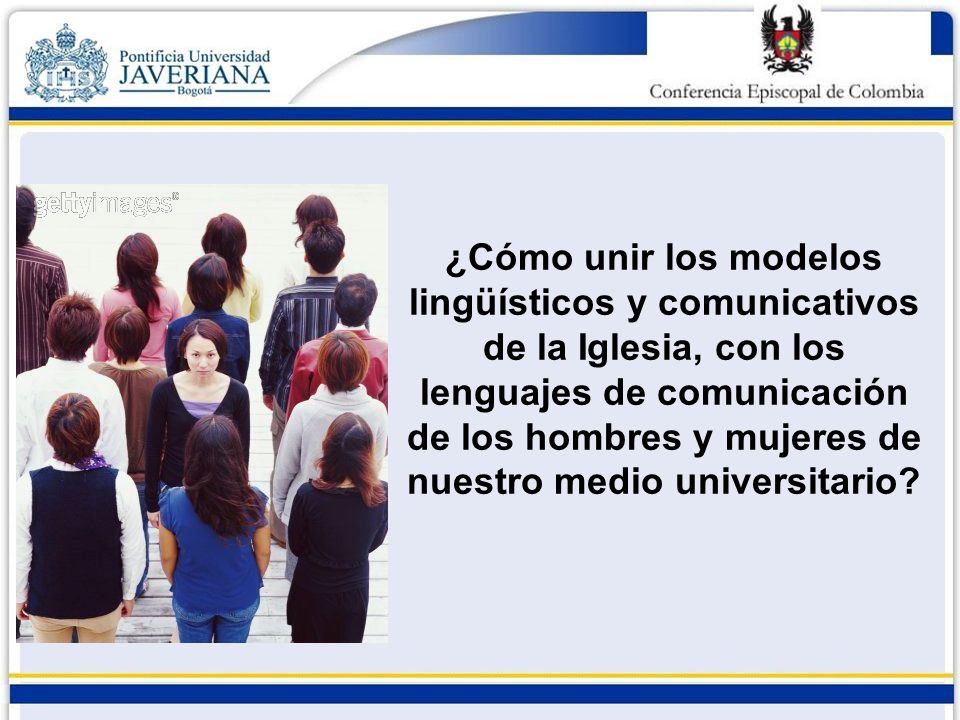 ¿Cómo unir los modelos lingüísticos y comunicativos de la Iglesia, con los lenguajes de comunicación de los hombres y mujeres de nuestro medio universitario