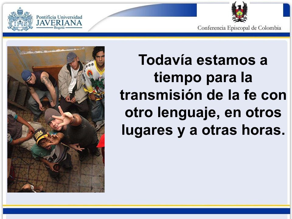 Todavía estamos a tiempo para la transmisión de la fe con otro lenguaje, en otros lugares y a otras horas.