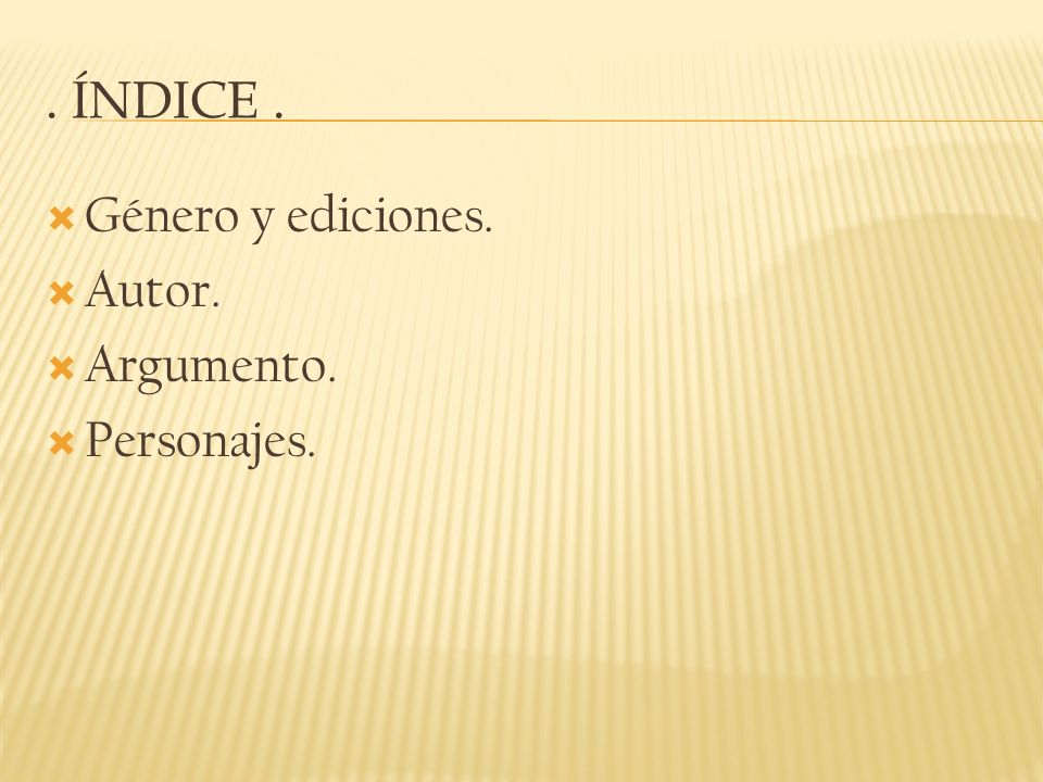 . Índice . Género y ediciones. Autor. Argumento. Personajes.