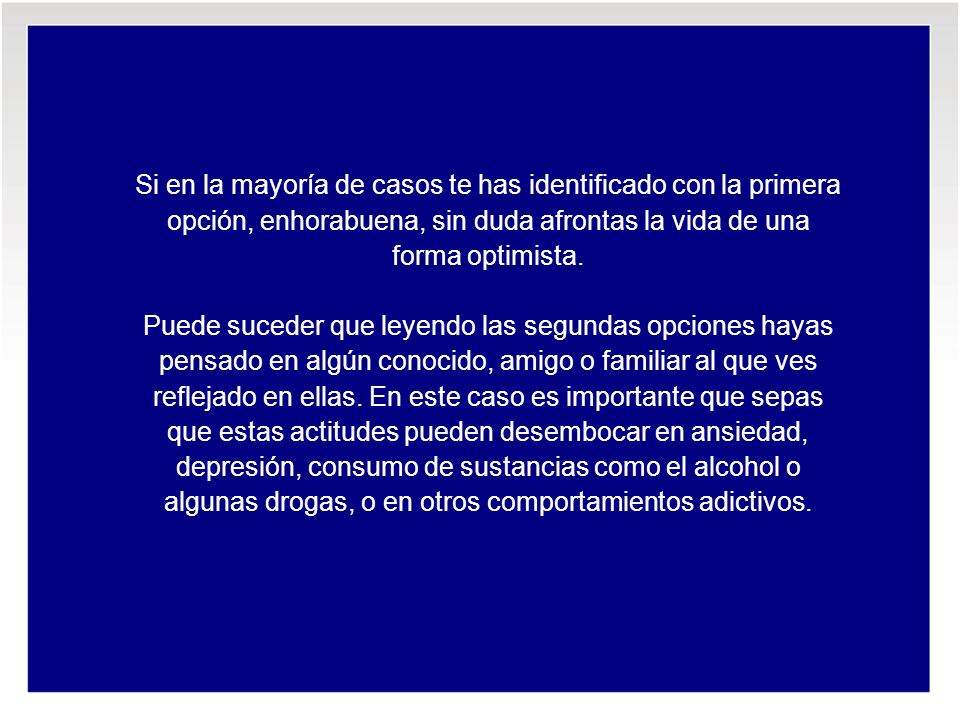 Si en la mayoría de casos te has identificado con la primera opción, enhorabuena, sin duda afrontas la vida de una forma optimista.