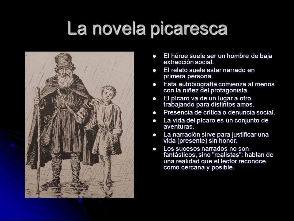 La novela picaresca El héroe suele ser un hombre de baja extracción social. El relato suele estar narrado en primera persona.