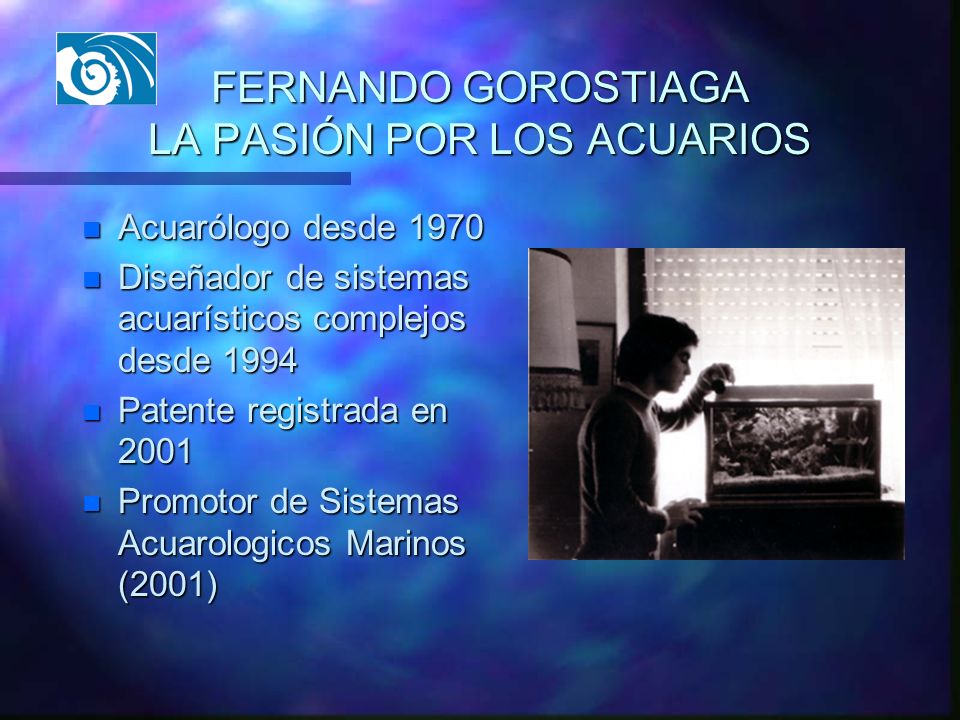 FERNANDO GOROSTIAGA LA PASIÓN POR LOS ACUARIOS