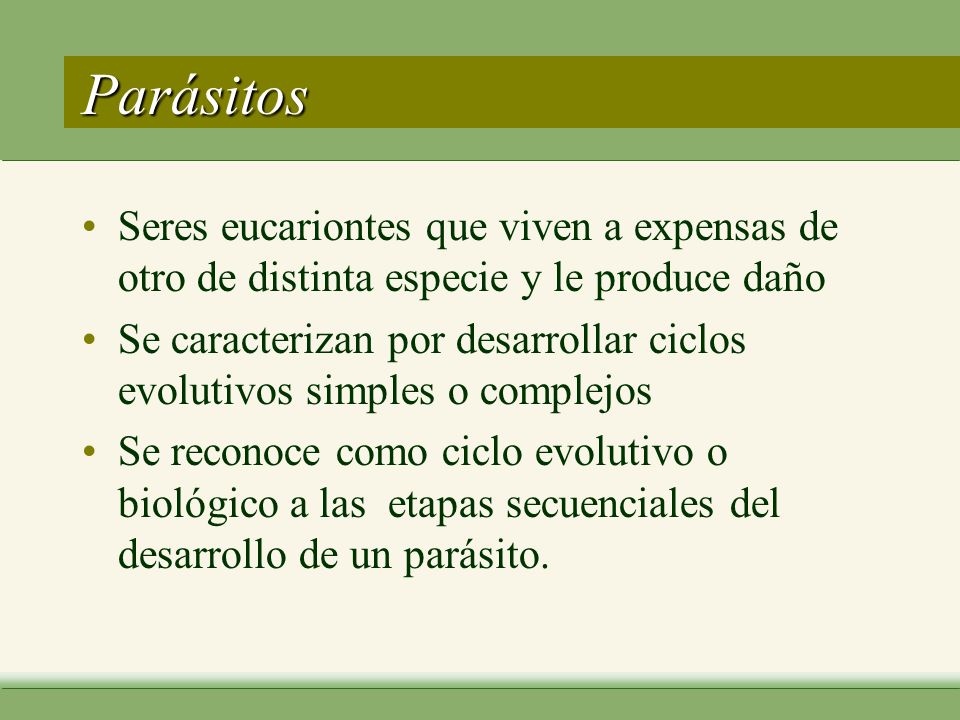 Parásitos Seres eucariontes que viven a expensas de otro de distinta especie y le produce daño.