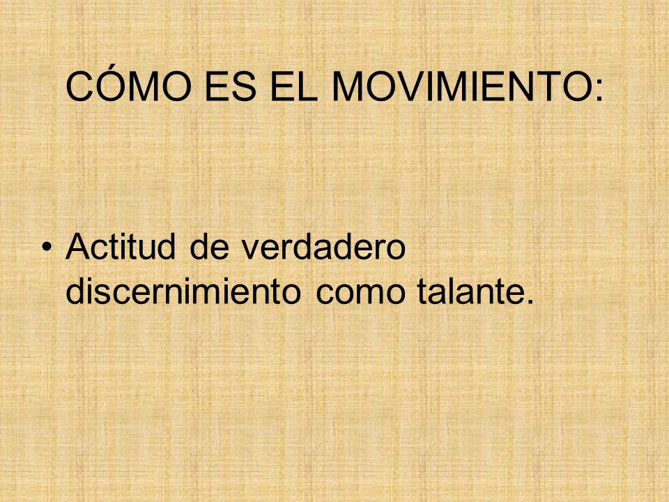 CÓMO ES EL MOVIMIENTO: Actitud de verdadero discernimiento como talante.