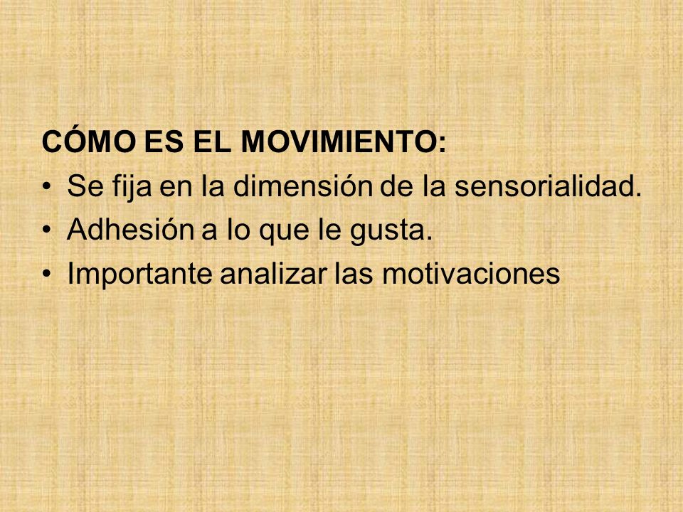 CÓMO ES EL MOVIMIENTO: Se fija en la dimensión de la sensorialidad.