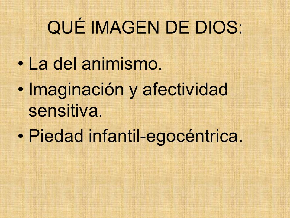 QUÉ IMAGEN DE DIOS: La del animismo. Imaginación y afectividad sensitiva.