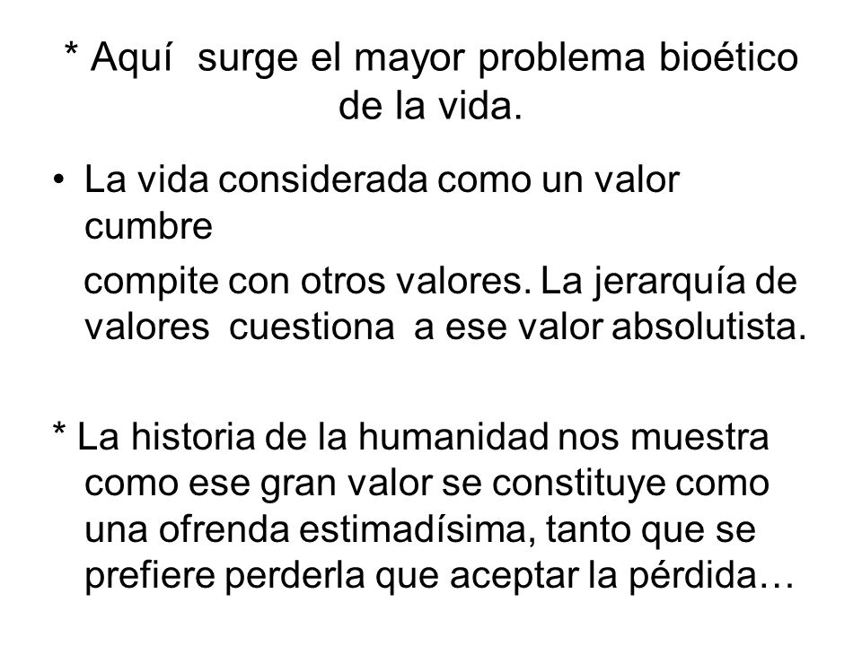 * Aquí surge el mayor problema bioético de la vida.