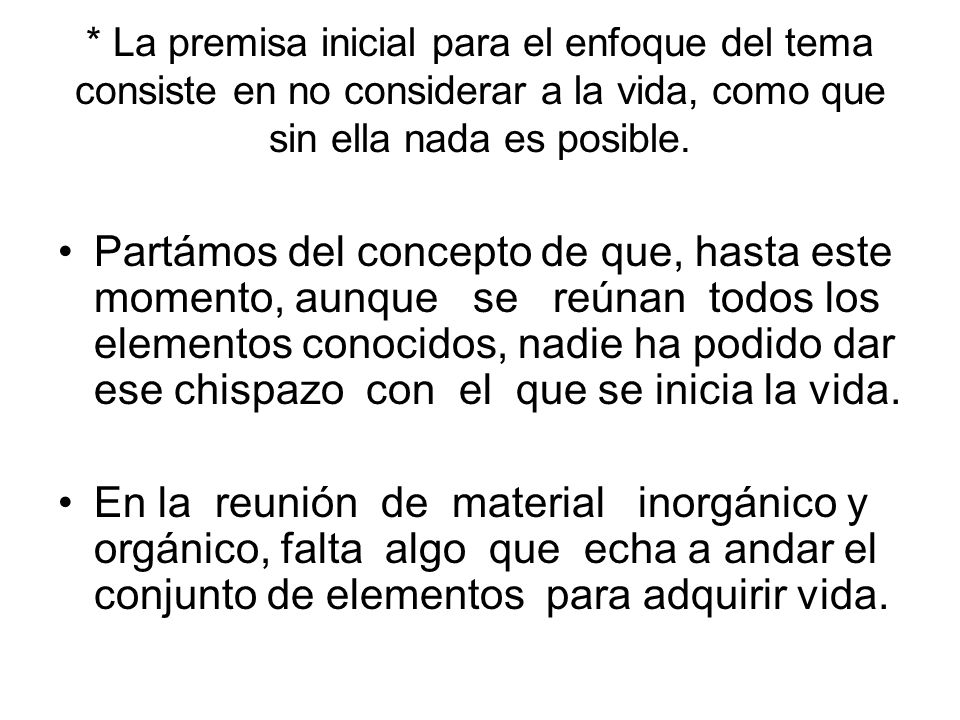 * La premisa inicial para el enfoque del tema consiste en no considerar a la vida, como que sin ella nada es posible.