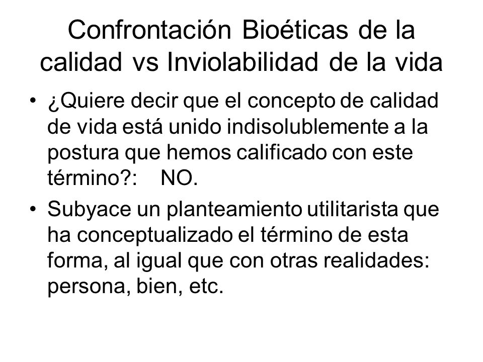 Confrontación Bioéticas de la calidad vs Inviolabilidad de la vida