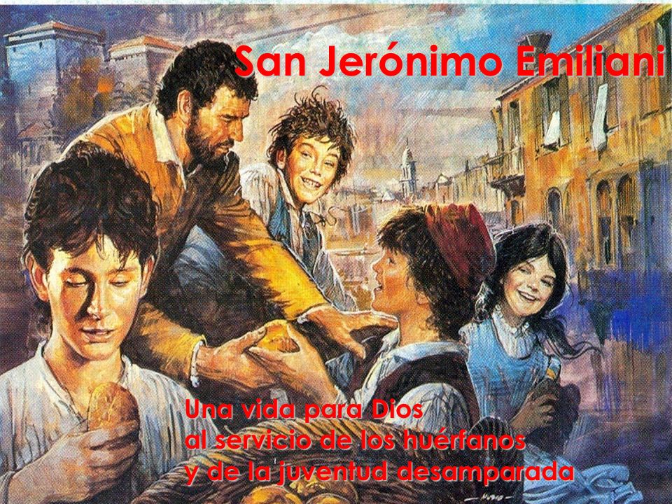 San Jeronimo Emiliani Una Vida Para Dios Al Servicio De Los Huerfanos Ppt Descargar
