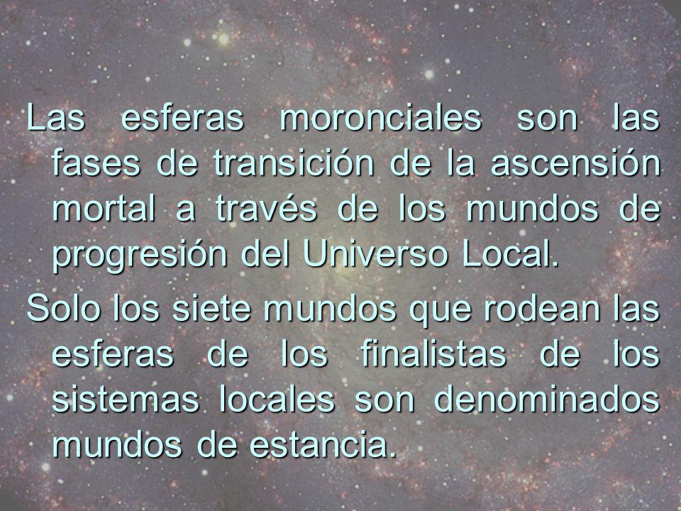 Las esferas moronciales son las fases de transición de la ascensión mortal a través de los mundos de progresión del Universo Local.