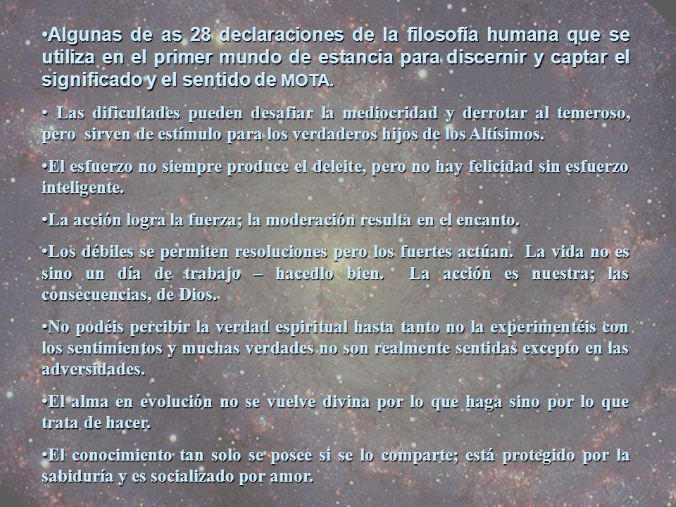 Algunas de as 28 declaraciones de la filosofía humana que se utiliza en el primer mundo de estancia para discernir y captar el significado y el sentido de MOTA.