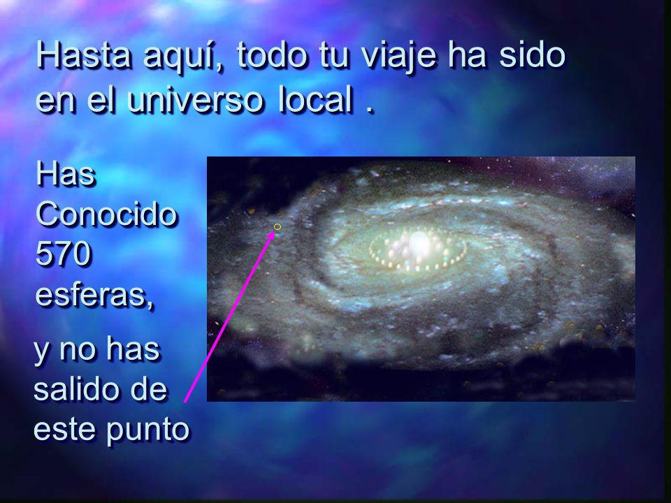 Hasta aquí, todo tu viaje ha sido en el universo local .