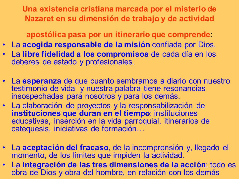 Una existencia cristiana marcada por el misterio de Nazaret en su dimensión de trabajo y de actividad apostólica pasa por un itinerario que comprende:
