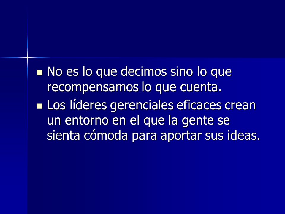 No es lo que decimos sino lo que recompensamos lo que cuenta.