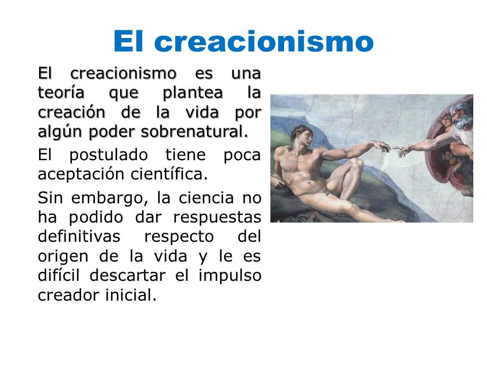 El creacionismo El creacionismo es una teoría que plantea la creación de la vida por algún poder sobrenatural.