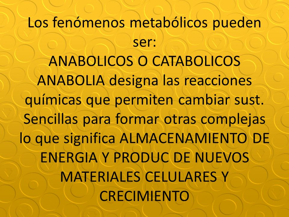 Los fenómenos metabólicos pueden ser: ANABOLICOS O CATABOLICOS ANABOLIA designa las reacciones químicas que permiten cambiar sust.