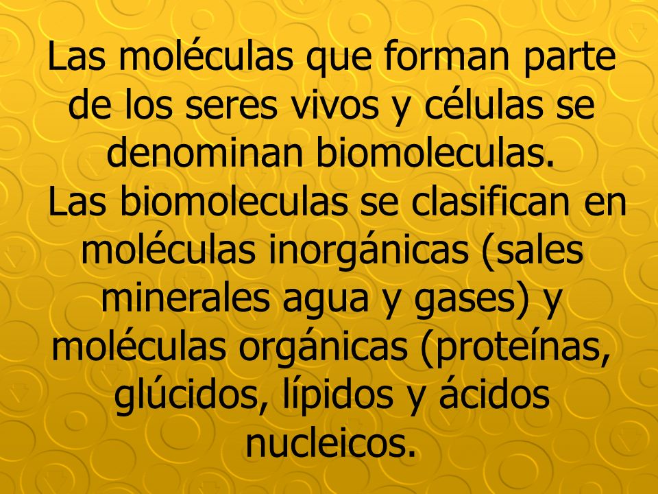 Las moléculas que forman parte de los seres vivos y células se denominan biomoleculas.