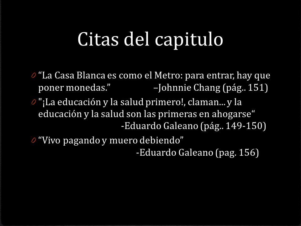 Citas del capitulo La Casa Blanca es como el Metro: para entrar, hay que poner monedas. –Johnnie Chang (pág.. 151)